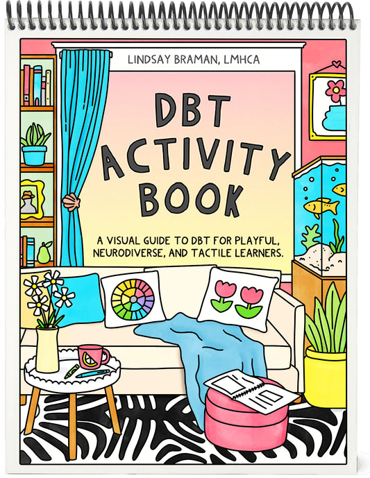 DBT Activity Book | A Visual DBT Workbook-Alternative for Playful, Neurodiverse, and Tactile Learners by Lindsay Braman