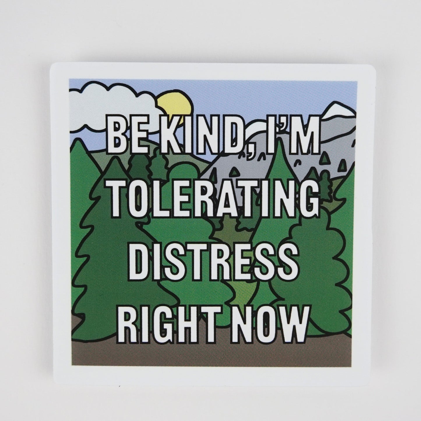 DBT Sticker: Be Kind, I'm Tolerating Distress Right Now