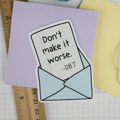 DBT Sticker: Don't Make it Worse