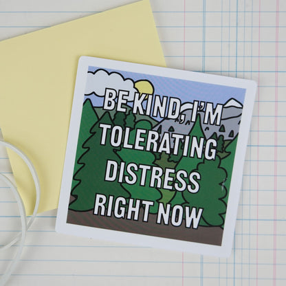 DBT Sticker: Be Kind, I'm Tolerating Distress Right Now